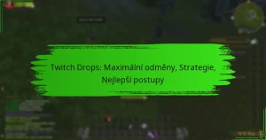 Twitch Drops: Maximální odměny, Strategie, Nejlepší postupy