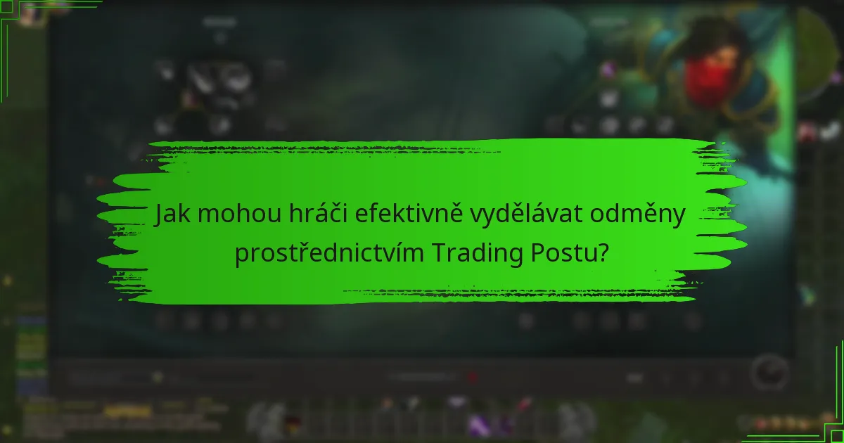 Jak mohou hráči efektivně vydělávat odměny prostřednictvím Trading Postu?