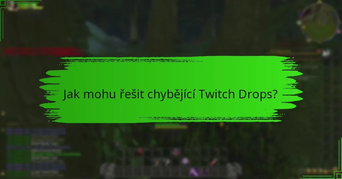 Jak mohu řešit chybějící Twitch Drops?