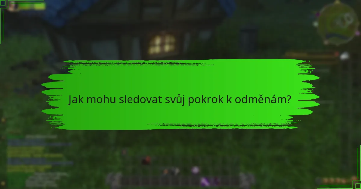 Jak mohu sledovat svůj pokrok k odměnám?