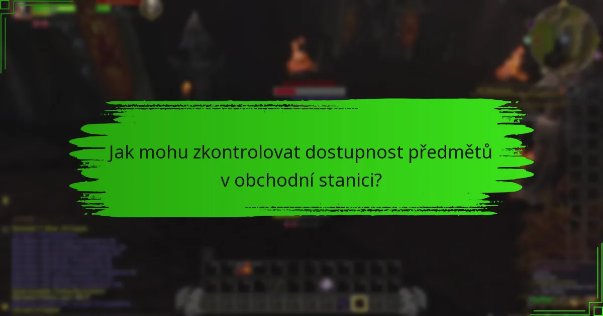 Jak mohu zkontrolovat dostupnost předmětů v obchodní stanici?