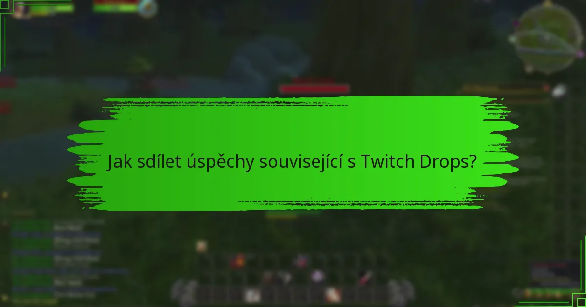 Jaké strategie podporují zapojení komunity kolem Twitch Drops?