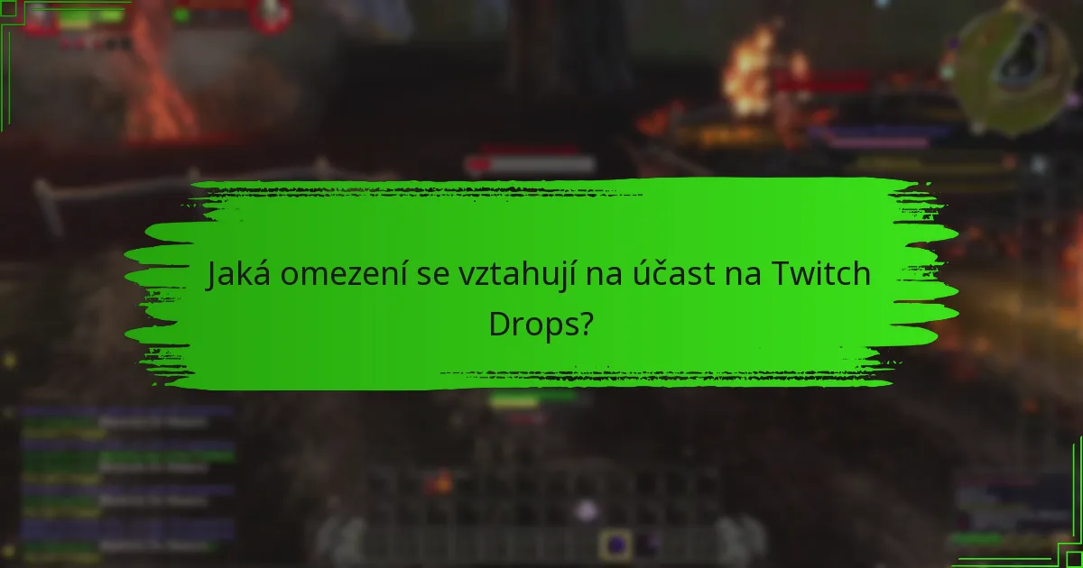 Jaká omezení se vztahují na účast na Twitch Drops?