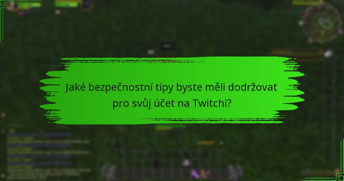 Jaké bezpečnostní tipy byste měli dodržovat pro svůj účet na Twitchi?