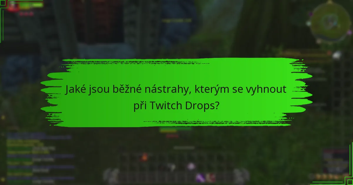 Jaké jsou běžné nástrahy, kterým se vyhnout při Twitch Drops?