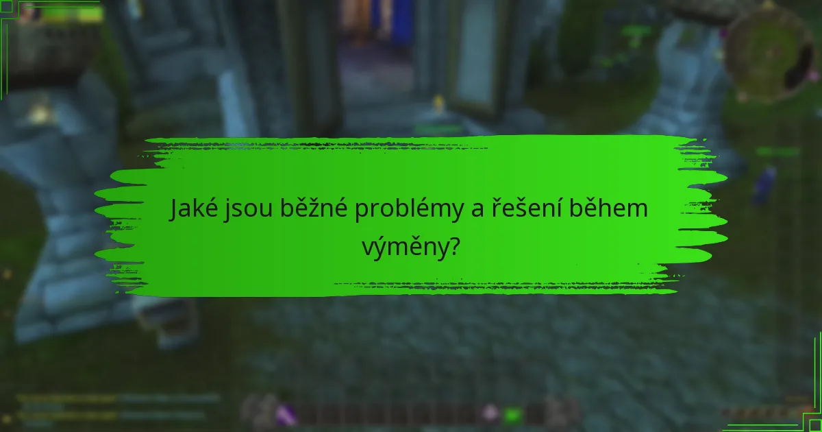Jaké jsou běžné problémy a řešení během výměny?