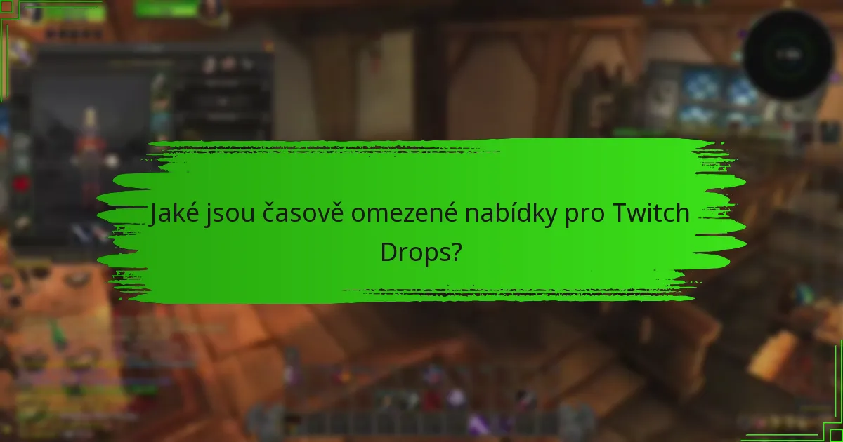 Jaké jsou časově omezené nabídky pro Twitch Drops?