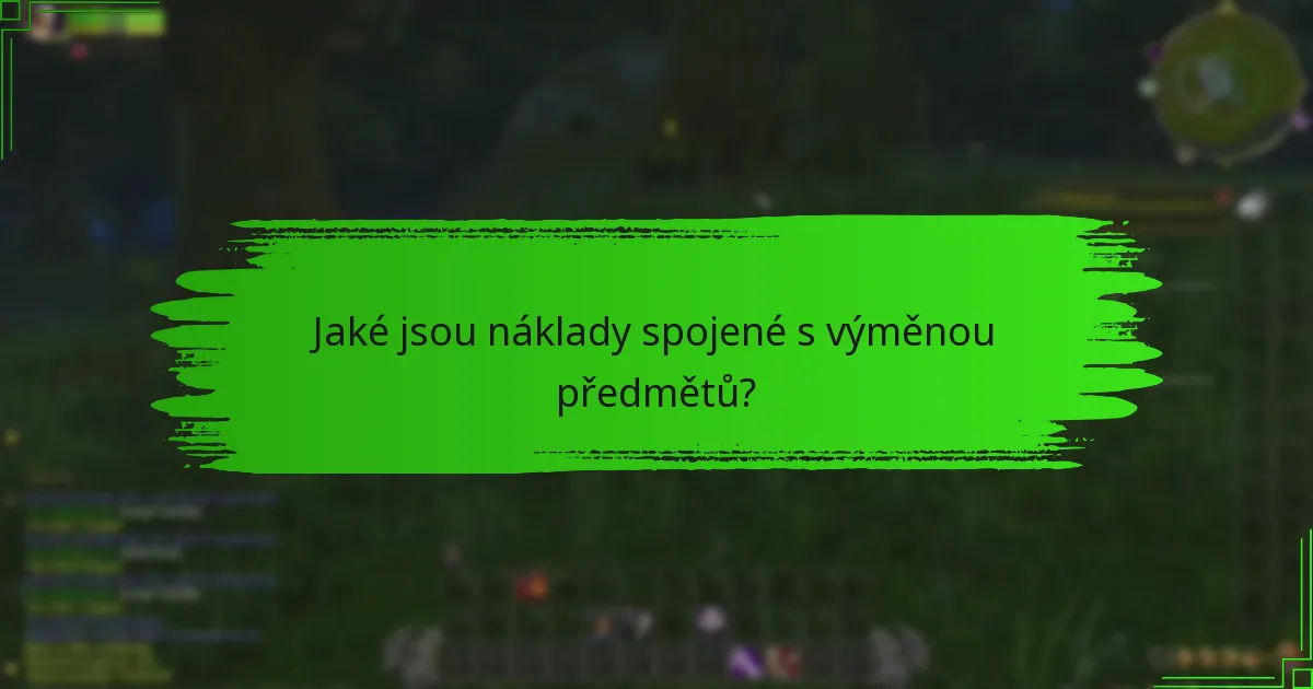 Jaké jsou náklady spojené s výměnou předmětů?