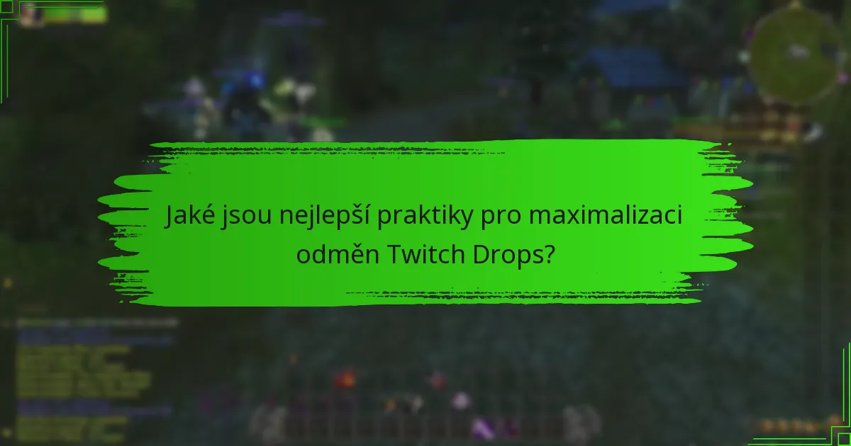Jaké jsou nejlepší praktiky pro maximalizaci odměn Twitch Drops?