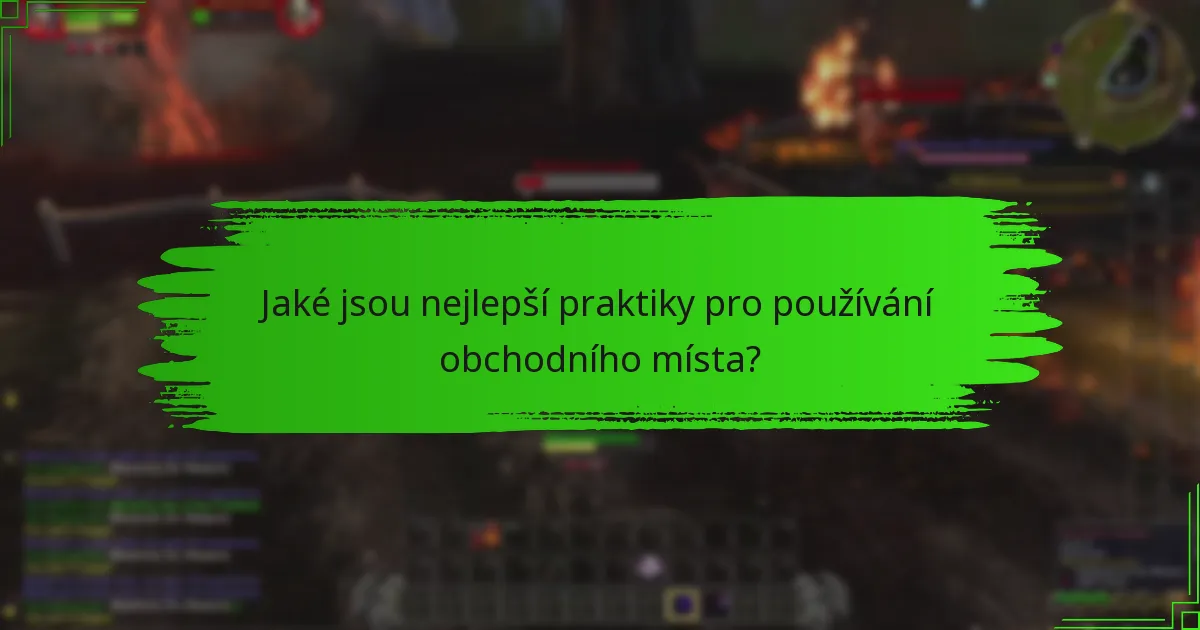 Jaké jsou nejlepší praktiky pro používání obchodního místa?