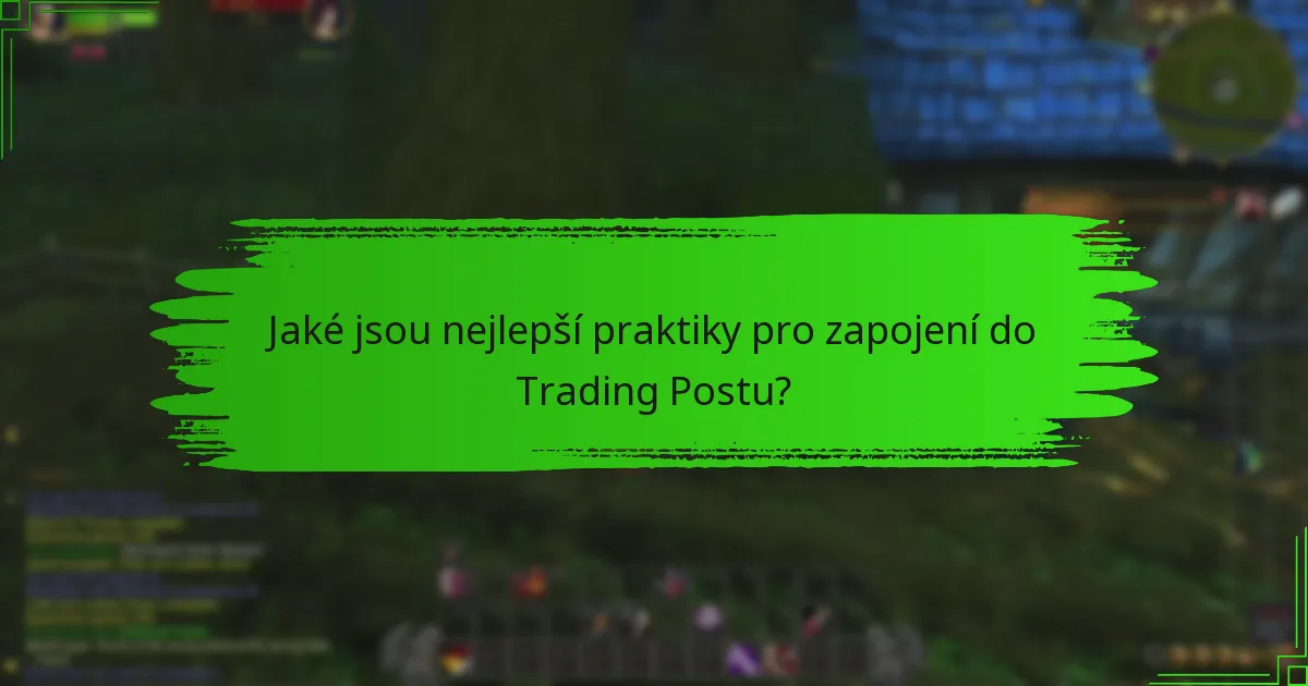 Jaké jsou nejlepší praktiky pro zapojení do Trading Postu?