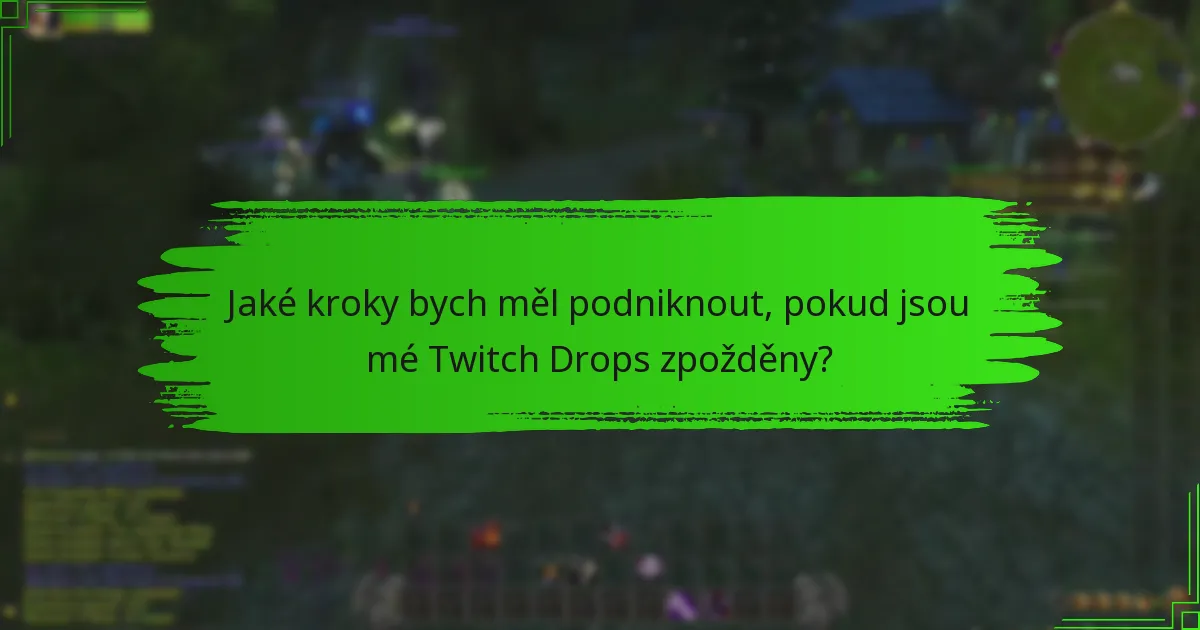 Jaké běžné chyby vedou k chybějícím Twitch Drops?