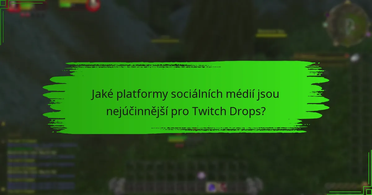 Jaké platformy sociálních médií jsou nejúčinnější pro Twitch Drops?